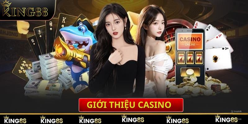 Thông tin cơ bản về chuyên mục casino tại King88