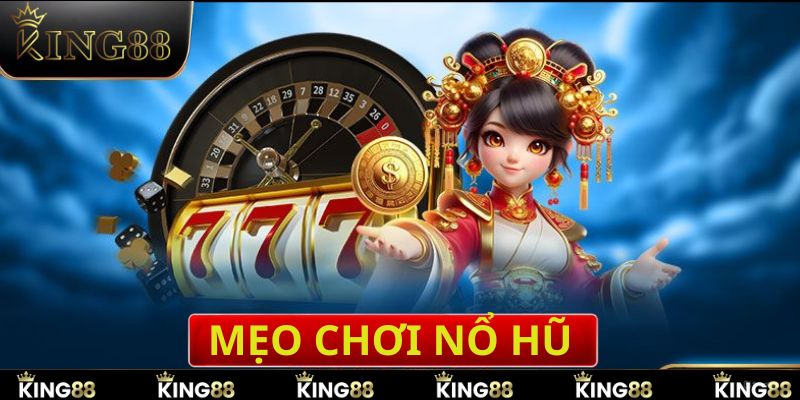 Một số mẹo chơi nổ hũ được king88 chia sẻ