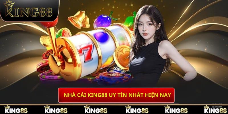 Nhà cái King88 được đánh giá  uy tín, minh bạch nhất hiện nay